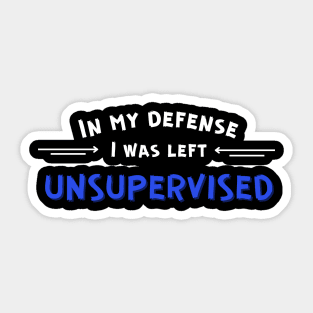 I was left unsupervised Sticker